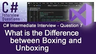 C# Intermediate Interview Questions - What is the Difference between Boxing and Unboxing - Ques. 7