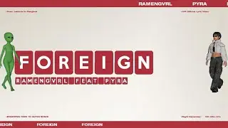 RAMENGVRL & Pyra - Foreign (Official Lyric Video)