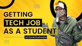 Getting a Tech Job as a Student (How He Got 100+ Offers - w/ @KunalKushwaha)