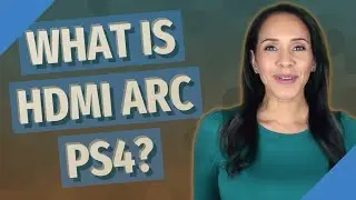 What is HDMI ARC ps4?