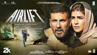 AIRLIFT (Full Movie): Akshay Kumar | Nimrat Kaur | Raja Krishna Menon | Bhushan Kumar