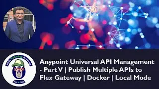 Anypoint Universal API Management - Part V | Publish Multiple APIs to Flex Gateway | Docker