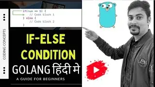 13. IF-ELSE condition in golang ||