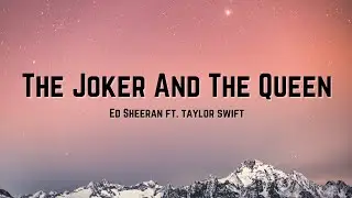 Ed Sheeran - The Joker And The Queen ft. Taylor Swift (Lyrics)