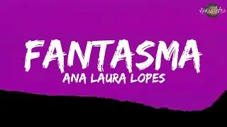 Ana Laura Lopes - Fantasma (Letra/Legendado)