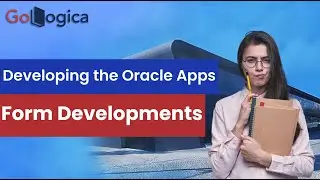 Step by Step process to Develop the Oracle Apps Forms 10g | Form Developments | GoLogica