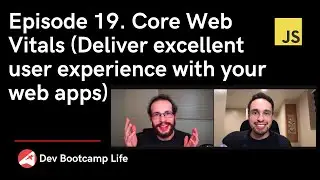 Episode 19. Core Web Vitals (Deliver excellent user experience with your web apps)