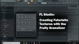 FL Studio Tutorial: Using the Fruity Granulizer to Create Futuristic Textures