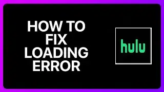 How To Fix Hulu Loading Error Tutorial