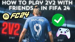 How to Play 2v2 with Friends in FIFA 24: A Complete Guide