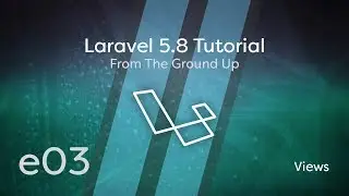 Laravel 5.8 Tutorial From Scratch - e03 - Views