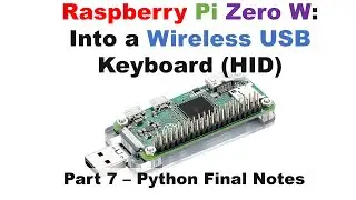 Raspberry Pi Zero W:Into a Wireless USB Keyboard (HID). Part 7 Python Final Notes