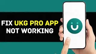 UKG Pro App Not Working: How to Fix UKG Pro App Not Working