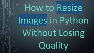 How to Resize Images in Python Without Losing Quality