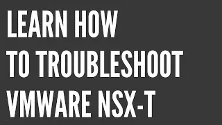 Lesson 4: Types of NSX Issues // NSX-T Troubleshooting Course