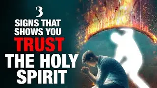 3 Signs That Shows You Trust The Holy Spirit