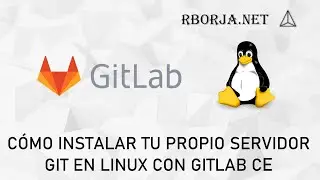 Cómo instalar tu propio servidor GIT en Linux con GitLab CE