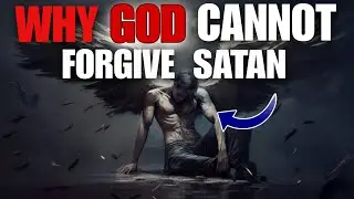 This Is Why God Can Never Forgive Satan! (This Will Amaze You)