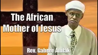 Rev. Gabree Amlak | The African Mother of Jesus (10Mar2002), Decatur