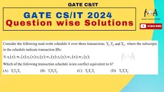 GATE CS 2024 Question - Wise Solutions | DBMS | Transaction Schedule Conflict Equivalent