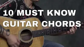 10 MUST KNOW Guitar Chords for Every Beginner - Steve Stine Guitar Lessons