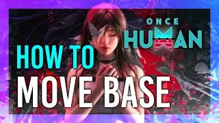 How to Move Base | Once Human Guide