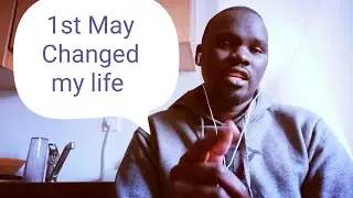 How 1st May Changed my life