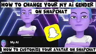 How to customize the avatar on snapchat | How to change the my ai gender on snapchat | Snapchat