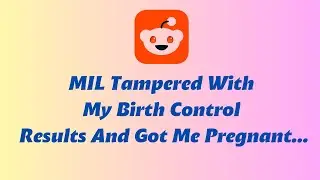 MIL Tampered With My Birth Control Results And Got Me Pregnant...| Reddit Stories