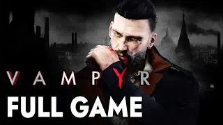 Vampyr - FULL GAME walkthrough | Longplay