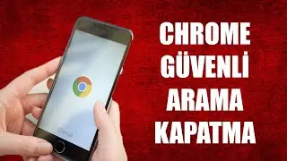 GOOGLE CHROME GÜVENLİ ARAMA KAPATMA