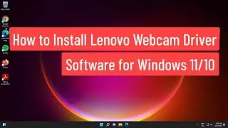 How to Install Lenovo Webcam Driver Software for Windows 11/10