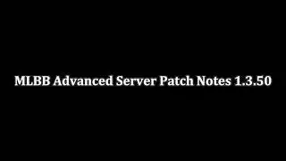 MLBB Advanced Server Patch Notes 1.3.50