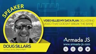 Delivering video that doesn’t break the bank by Doug Sillars | Armada JS 2019