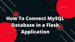 Python Flask Tutorial #17 🔥 How To Connect MySQL Database in a Flask Application 🚀