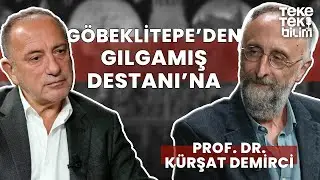 Göbeklitepe ve Gılgamış Destanı? / Prof. Dr. Kürşat Demirci & Fatih Altaylı - Teke Tek Bilim