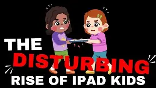 The Disturbing Rise of iPad Kids AND THE SOLUTION