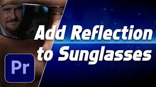 Adding Reflection to Sunglasses in Premiere Pro