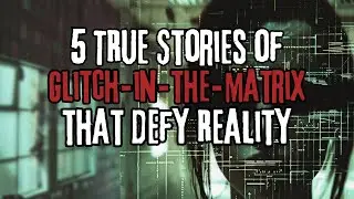 5 TRUE Disturbing Matrix Glitch Horror Stories