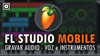 FL Studio Mobile - Gravar Áudio/ Samples/ Instrumentos/ Troubleshooting