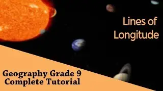 Geography Grade 9 : Earth Grid System  | Lines of Longitude| Understand | Chapter 02 | Part 04