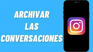 Cómo Archivar las Conversaciones de Instagram