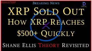 Ripple/XRP-Shane Ellis Theory Revisit-How XRP Can Reach $500+ Per Token?