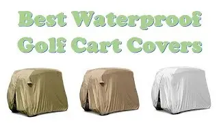 Top 10: Best Waterproof Golf Cart Covers to Buy