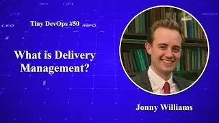 Jonny Williams — What is Delivery Management?