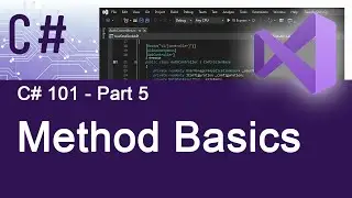 Part 5 - C# 101 - Method Basics