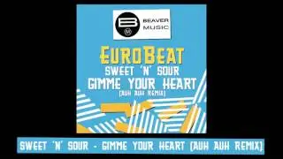 Eurobeat - Sweet 'N' Sour - Gimme Your Heart [Auh Auh Remix]