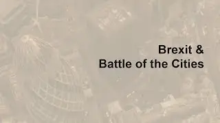 BREXIT & BATTLE OF THE CITIES