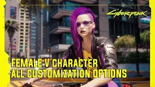 Cyberpunk 2077 - Female V Character All Customization Options 