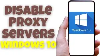 Disable Proxy Servers Windows 10